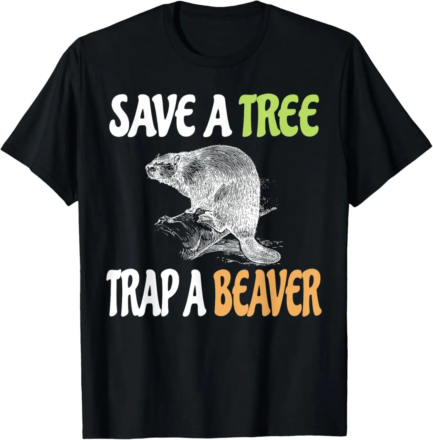 Save a Tree Trap A Beaver T-Shirt Lumberjack or Trapping Tee