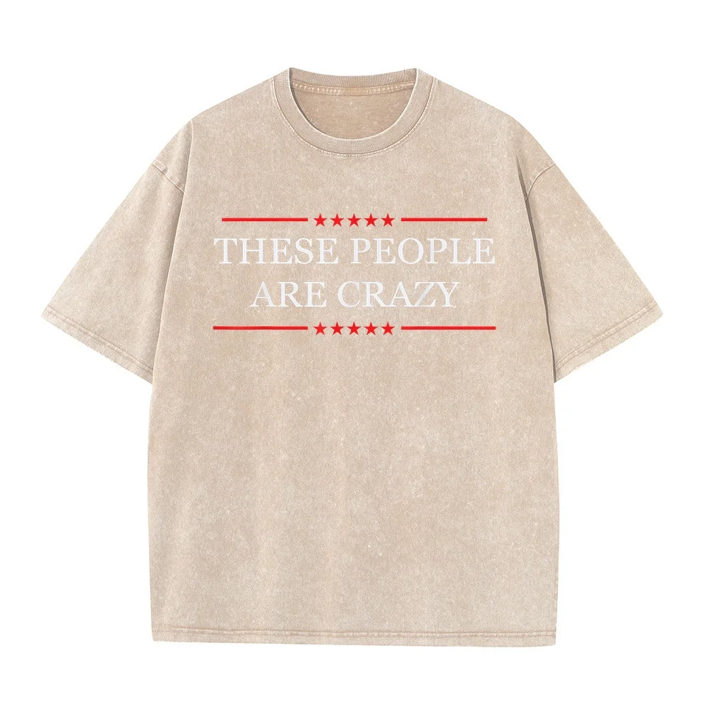 These People Are Crazy T-Shirt High Quality Short Sleeve Tee Men Summer Tops Soft Cotton T Shirt Unisex Graphic Clothing Funny