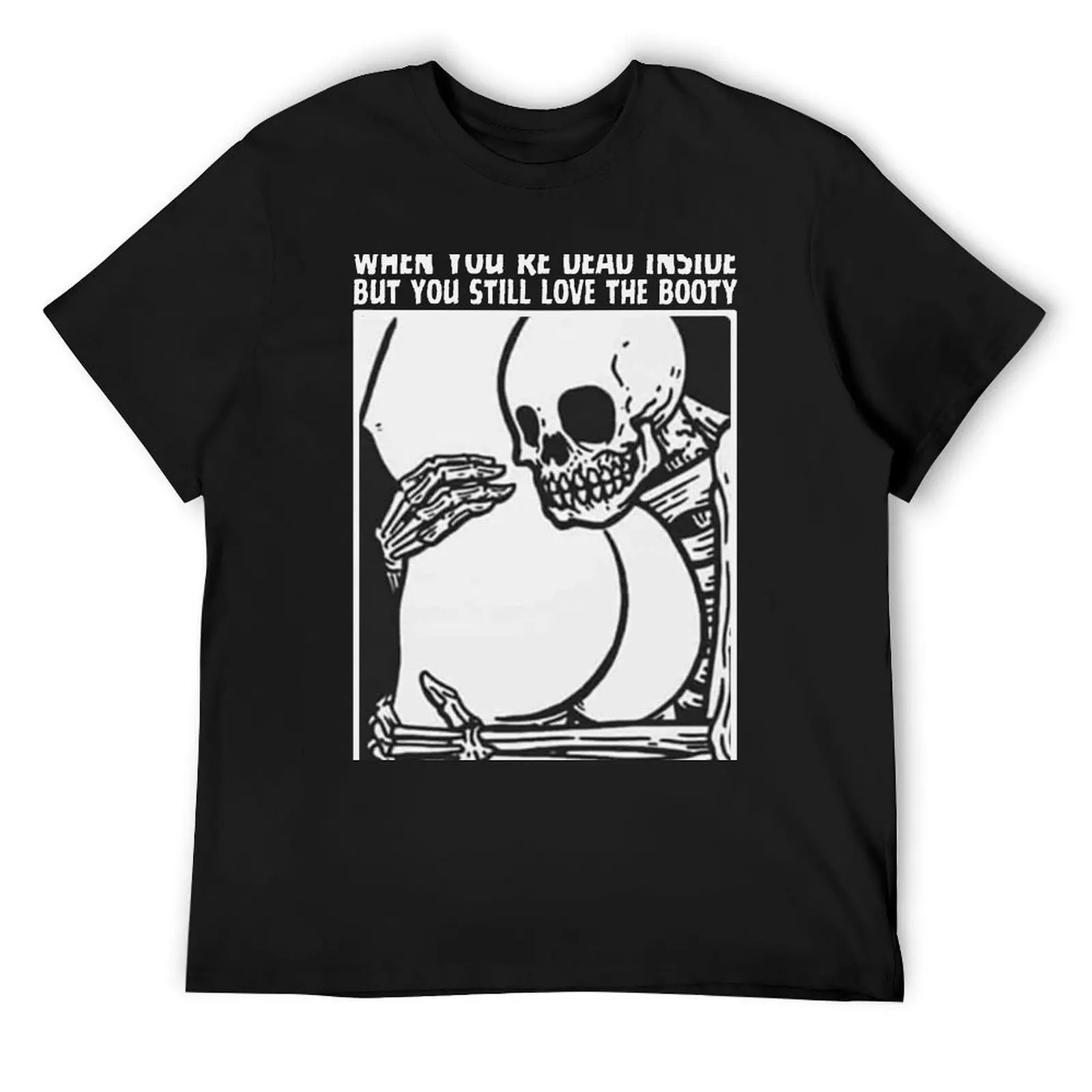

When your dead inside but you still love the booty T-Shirt T-shirts oversize Aesthetic clothing sublime vintage t shirt men