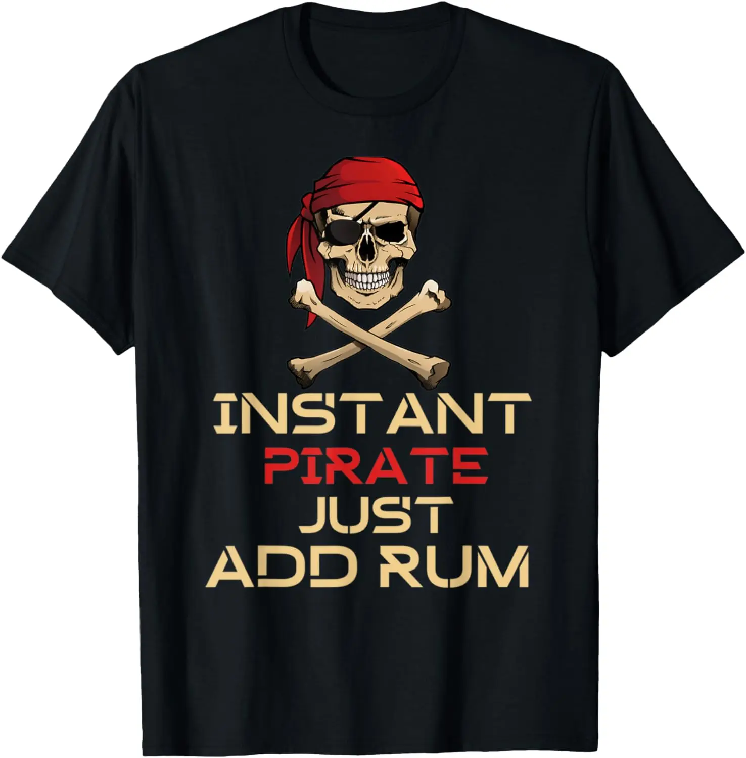 

Instant Pirate Just Add Rum Funny Pirates Costume T-Shirt