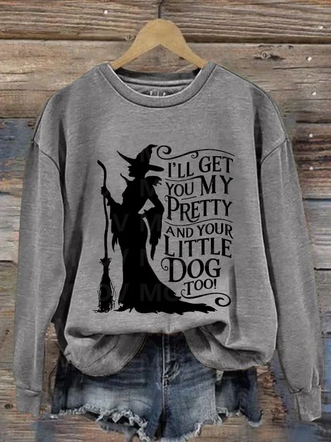 Women's Halloween Witch I'll Get You My Pretty And Your Little Dog Too Causal Sweatshirt