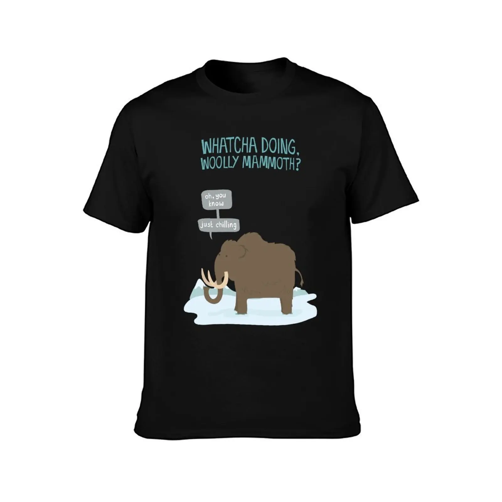 Whatcha doing, wooly mammoth? T-Shirt t shirts for man pack cotton T-Shirt