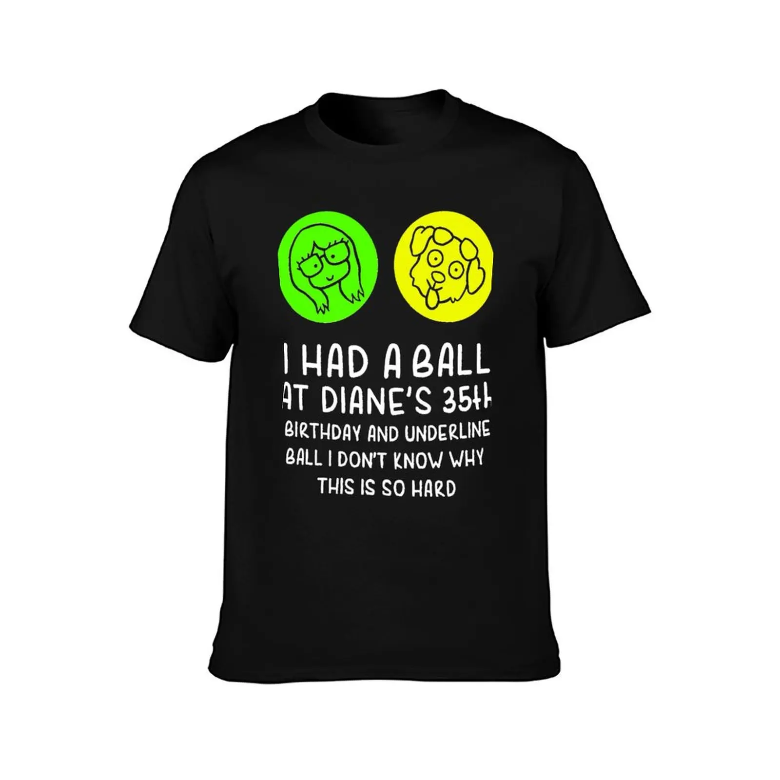 I had a ball at Diane 35th birthday and underline ball Classic T-Shirt Dry Fit Running Short Sleeve Top