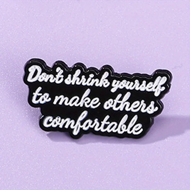 "Don't Thnink Youself To Make Other Comtantable" Famous Speech Letter Brooch Clothing Bag Lapel Badge Jewelry Gift