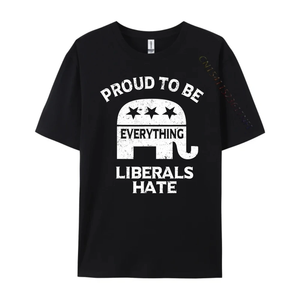 Republican Conservative Proud To Be Everything Liberals Hate Xs T Shirts Men Tee Shirt 3d Printed T Shirts T Shirt Homme Vintage