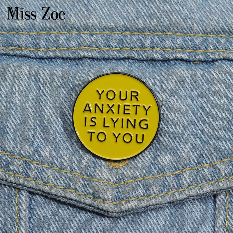 YOUR ANXIETY IS LYING TO YOU Enamel Pins Custom Brooches Lapel Badges Funny Quotes Jewelry Gift for Kids Friends