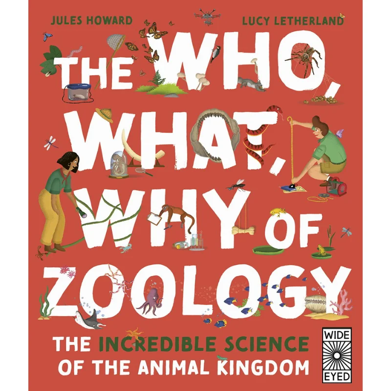The Who What Why Of Zoology The Incredible Science Of The Animal Kingdom Jules Howard Lucy Letherland 9780711277045