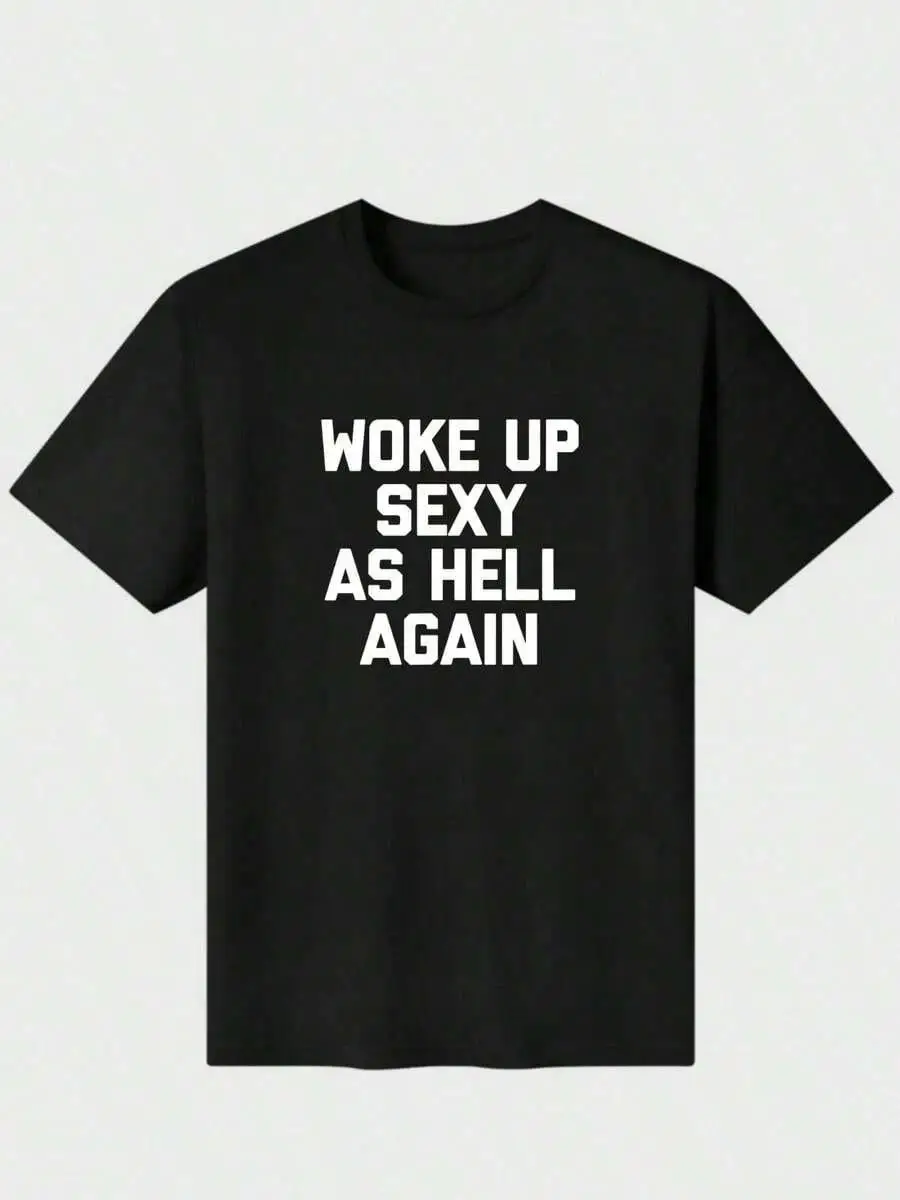 Shirt I Woke Up Sexy As Again Funny Sarcastic Women Saying T-Shirt ,Soft Lightweight Skin-Friendly 100% Cotton T ShirtLoose And Comfortable2026 H
