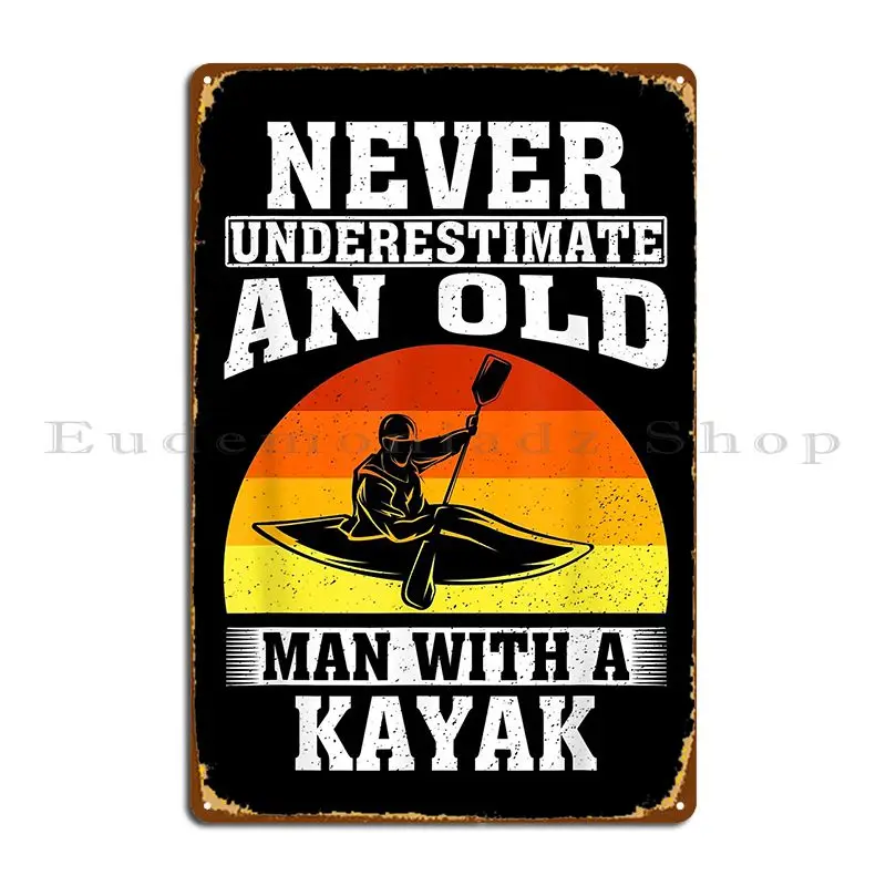 Never Underestimate An Old Man With A Kayak Metal Plaque Create Design Kitchen Printing Garage Tin Sign Poster