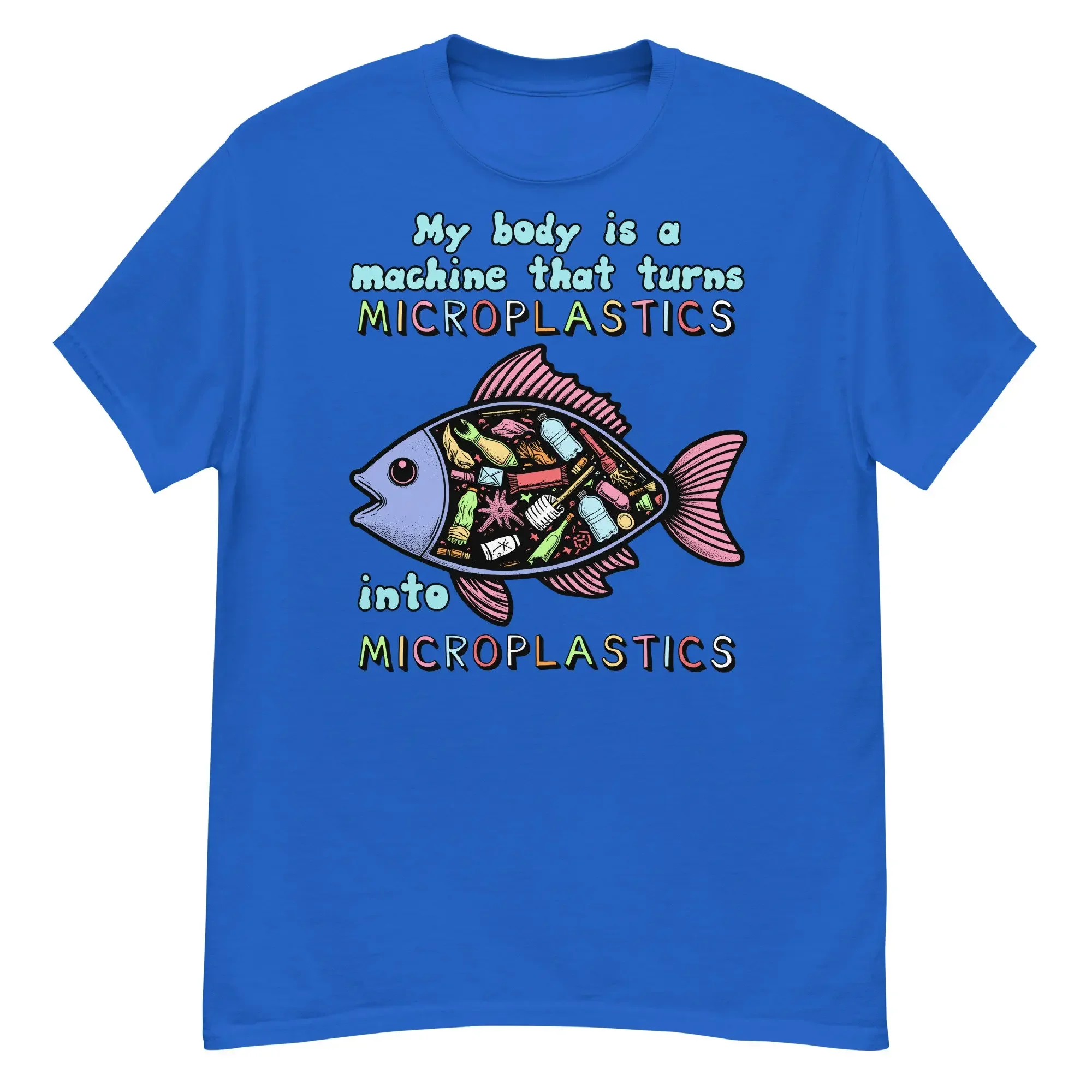 My Body Is A Machine That Turns Microplastics Into Ironic Meme T Shirt