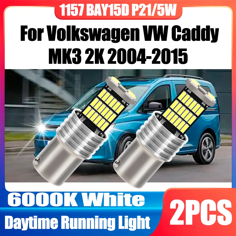 

2 шт. 6000K белые Canbus без ошибок 1157 BAY15D P21/5W светодиодные дневные ходовые огни 3400LM для Volkswagen VW Caddy MK3 2K 2004-2015