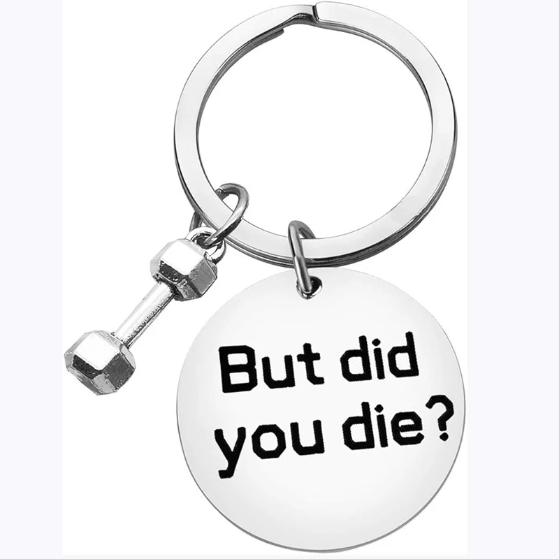 But Did You Die Keychain Dumbbell Bodybuilding Funny Gym Workout Jewelry Friend Inspirational Gift Fitness Trainer Key Ring