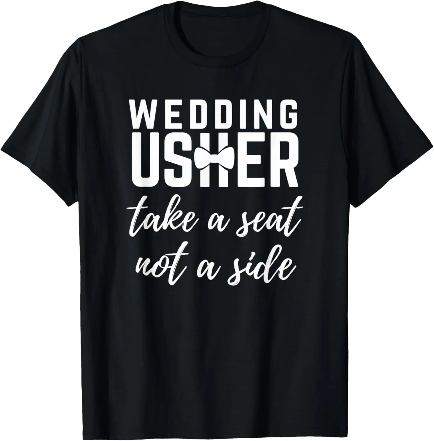 Wedding Usher Take A Seat Not A Side Bridal Party Attendant T-Shirt