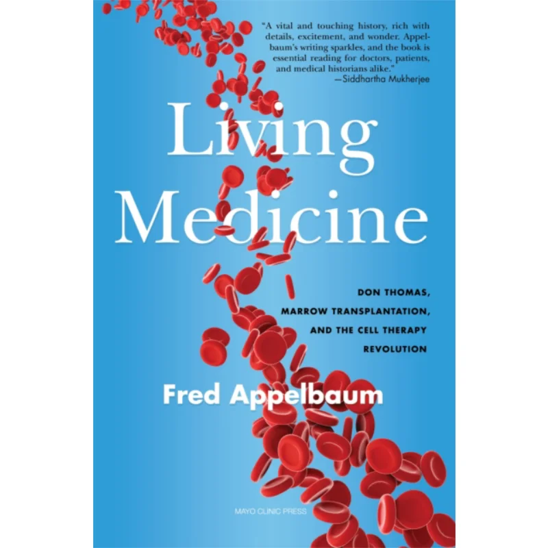 A Living Medicine  Don Thomas Marrow Transplantation And The Cell Therapy Revolution Frederick Appelbaum 9798887700151