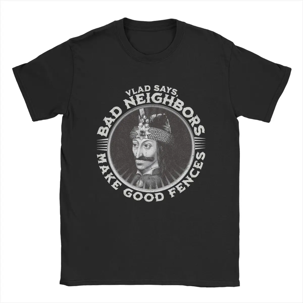 Men T-Shirts Vlad Dracula Says Bad Neighbors Make Good Fences 100% Cotton Tee Shirt Vintage T Shirt Round Neck Tops Big Size