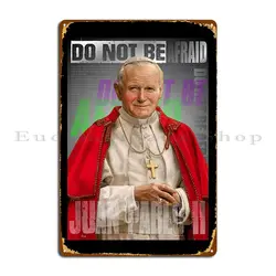 Pope St John Paul Ii Do Not Be Afraid Metal Sign Kitchen Retro Create Designer Bar Tin Sign Poster