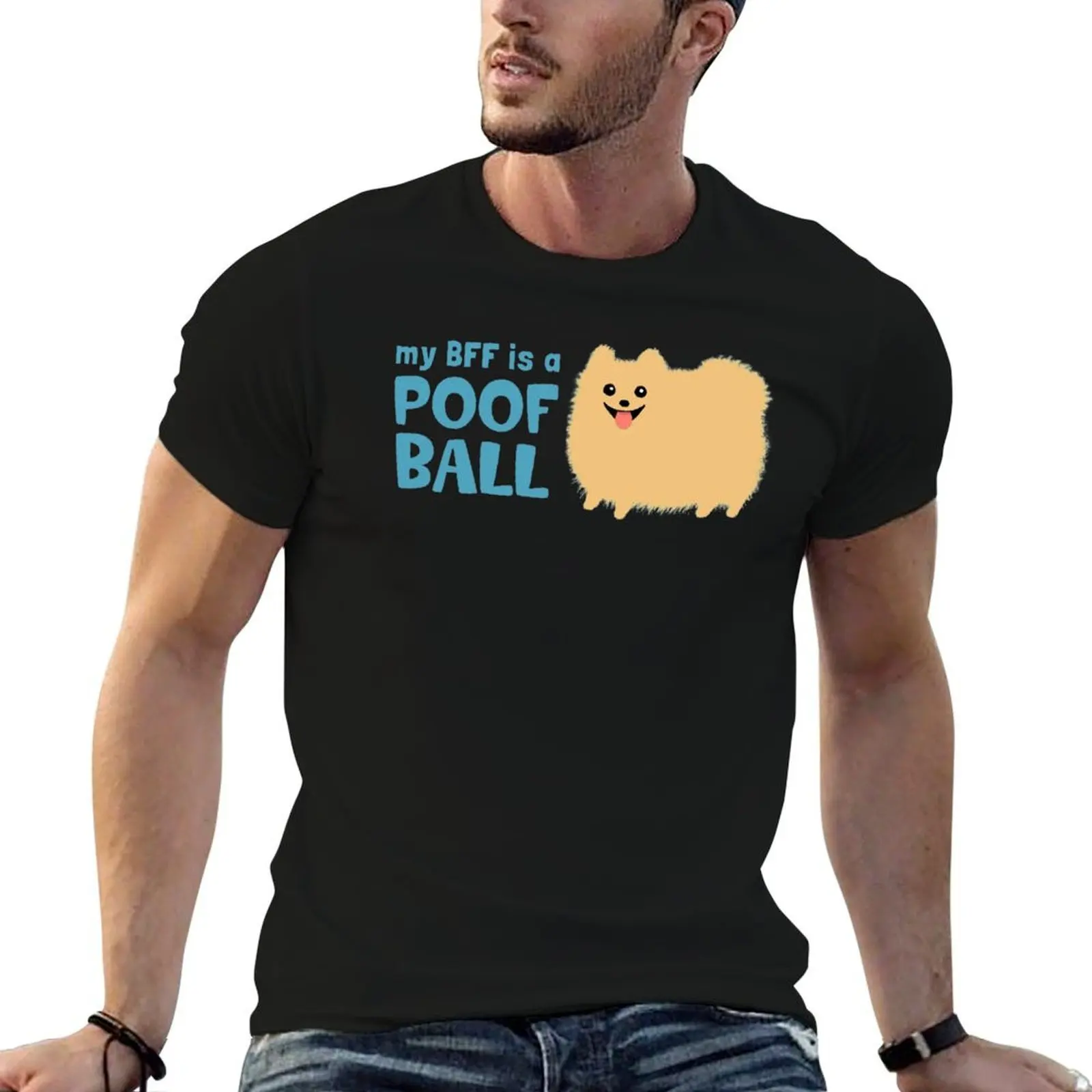 

My BFF is a Poof Ball Pomeranian T-Shirt man t shirts high quality luxury brand t shirt for man 100 percent cotton T-Shirt