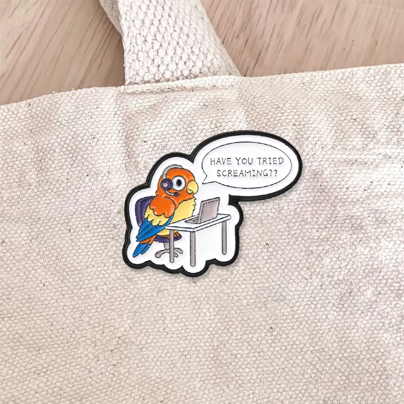 Have You Tried Screaming Enamel Badge Parrot Customer Service Headset Laptop Pin Funny Meme Quote Metal Brooch For Office Worker