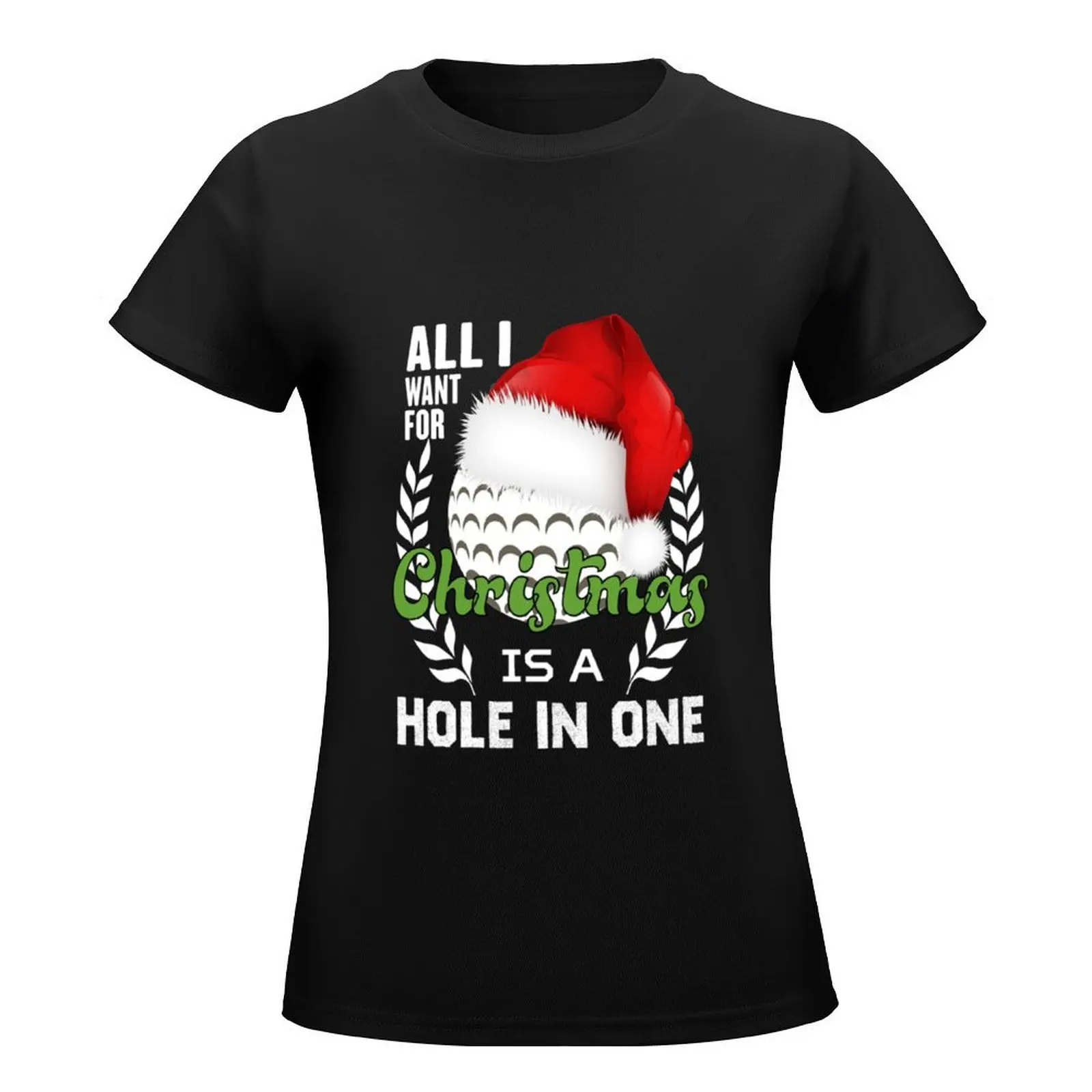 All I Want For Christmas Is A Hole In One Golf Ball Xmas T-Shirt hippie clothes anime clothes white t-shirts for Women