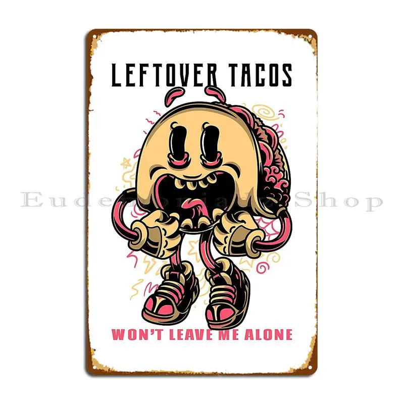 Leftover Tacos Won T Leave Me Alone Vintage Cartoon Style Taco Metal Sign Iron Wall Cave Club Plaques Party Tin Sign Poster