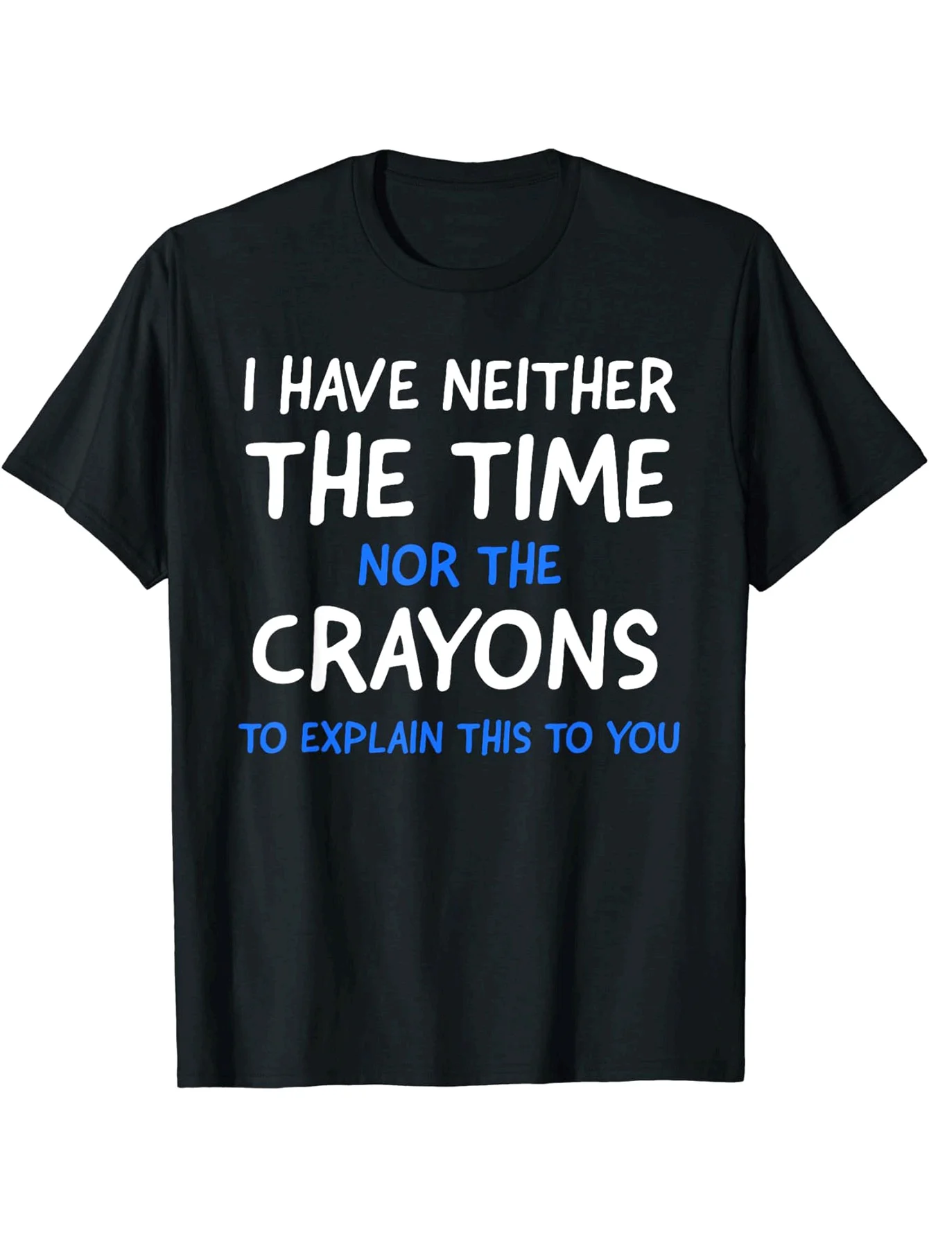 

I Don't Have The Time Or The Crayons Graphic Men's Short Sleeve T-shirt, Comfy Stretchy Trendy Tees For Summer
