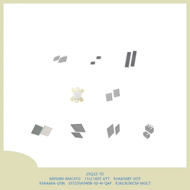 

25Q32-TD M95080-RMC6TG 11LC160T-I/TT 93AA56BT-I/OT 93AA66A-I/SN SST25VF040B-50-4I-QAF K3KL9L90CM-MGCT