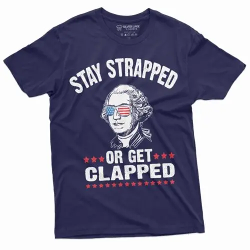 Stay Strapped or Get Clapped 4th of July George Washington T-shirt