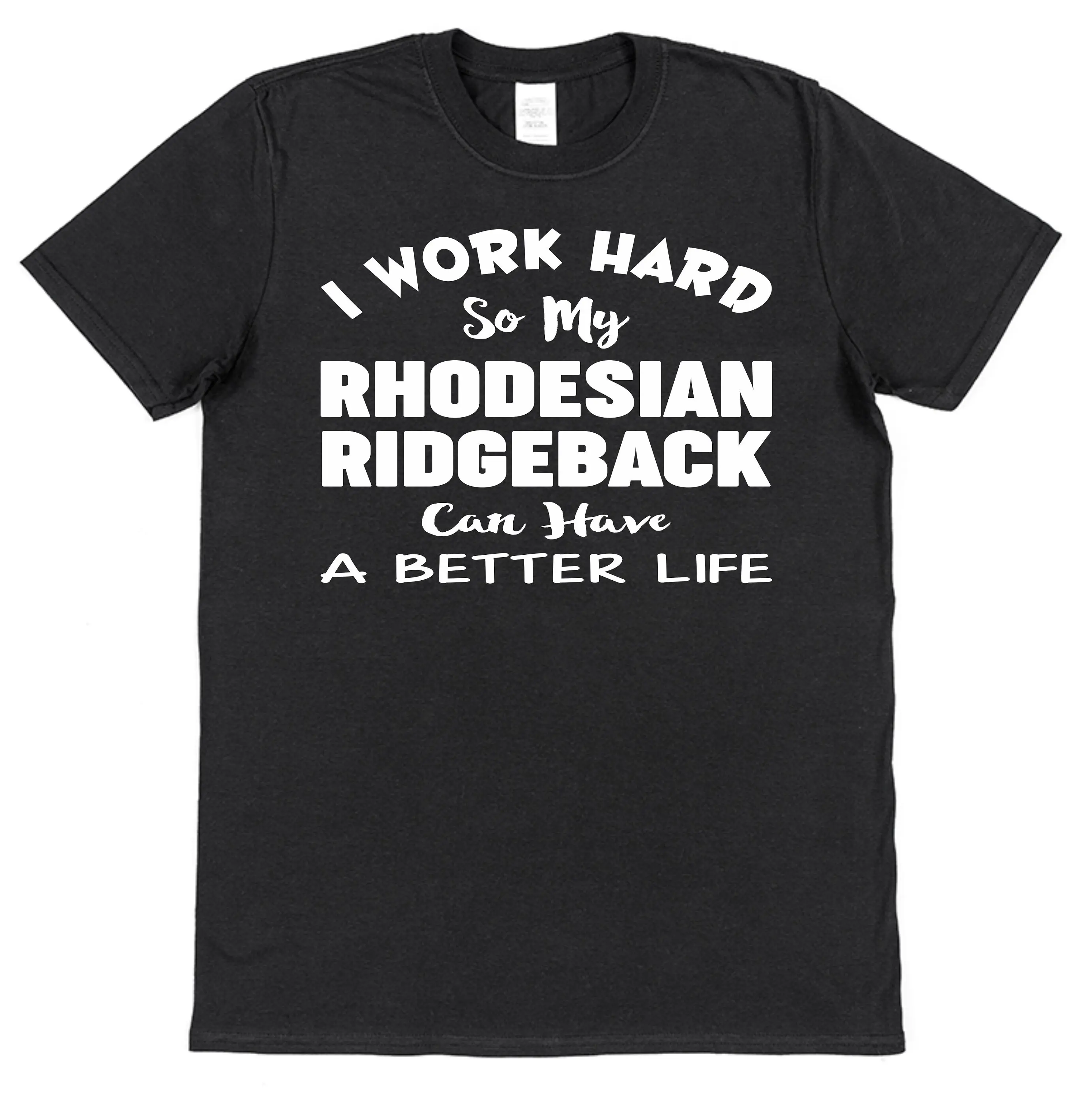 I Work Hard So My Rhodesian Ridgeback Can Have A Better Life Black Cotton T Shirt S XXL Pet Dog Lover Christmas Present