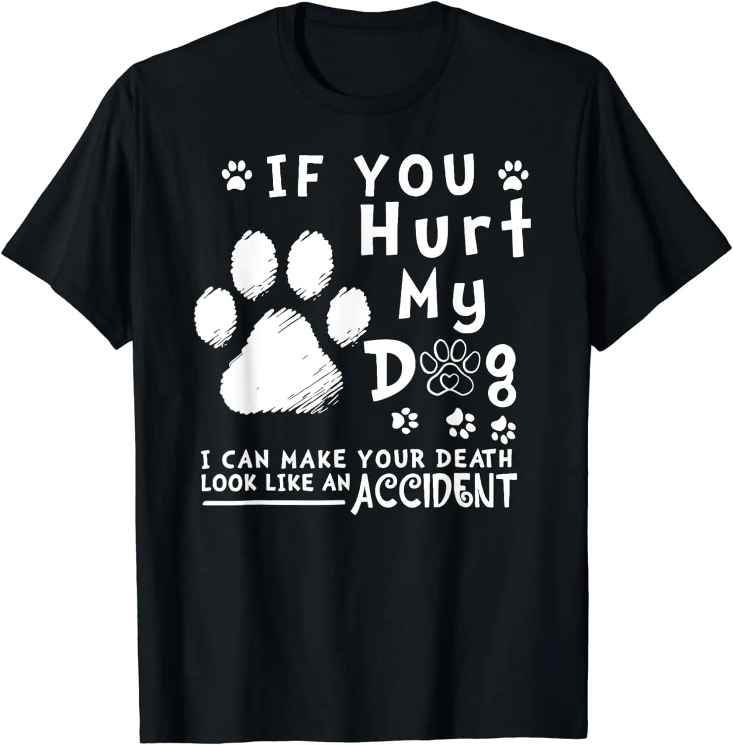 If You Hurt My Dog I Can Make Your Death Look Like Accident T-Shirt  Mens T Shirts Animal Graphic Tops