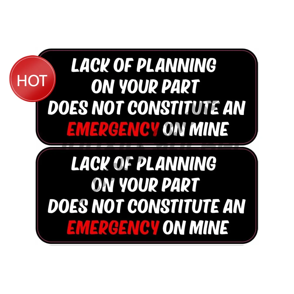 2 Pack Lack Of Planning On Your Part Does Not Constitute An Emergency On Mine PVC Sticker For Car Door And Laptop Decal