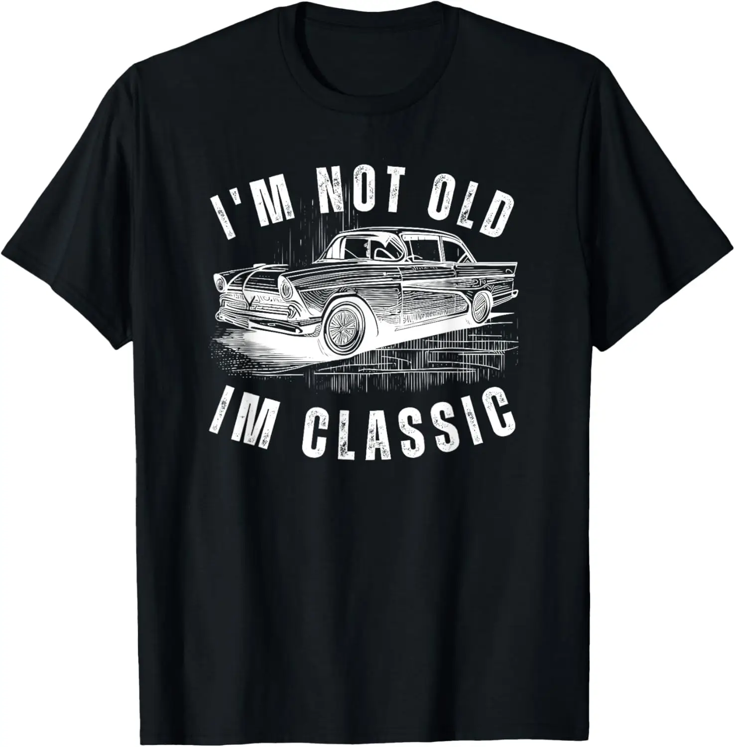 I'm Not Old Im Classic funny Dad Birthday Old Car Classic T-Shirt