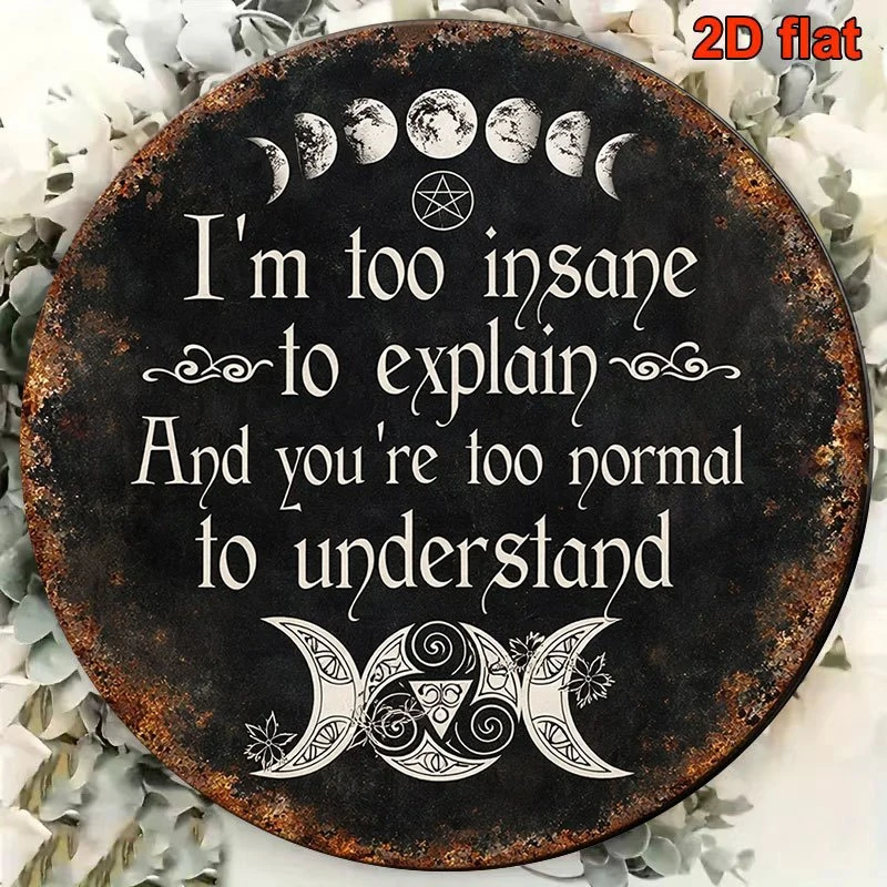 2D Flat - 2D Round Wooden Gothic Lunar Phase Witch Quote Sign I Am Too Crazy to Explain Mystic Pagan Triple Goddess Wall Decor P
