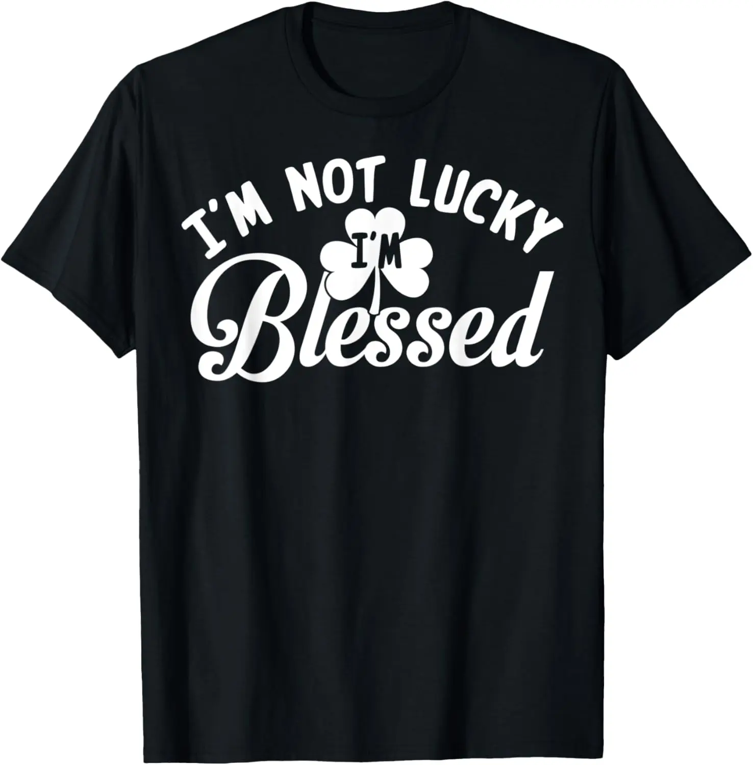 

St Patrick's Day Shirt - I'm Not Lucky I'm Blessed T-Shirt