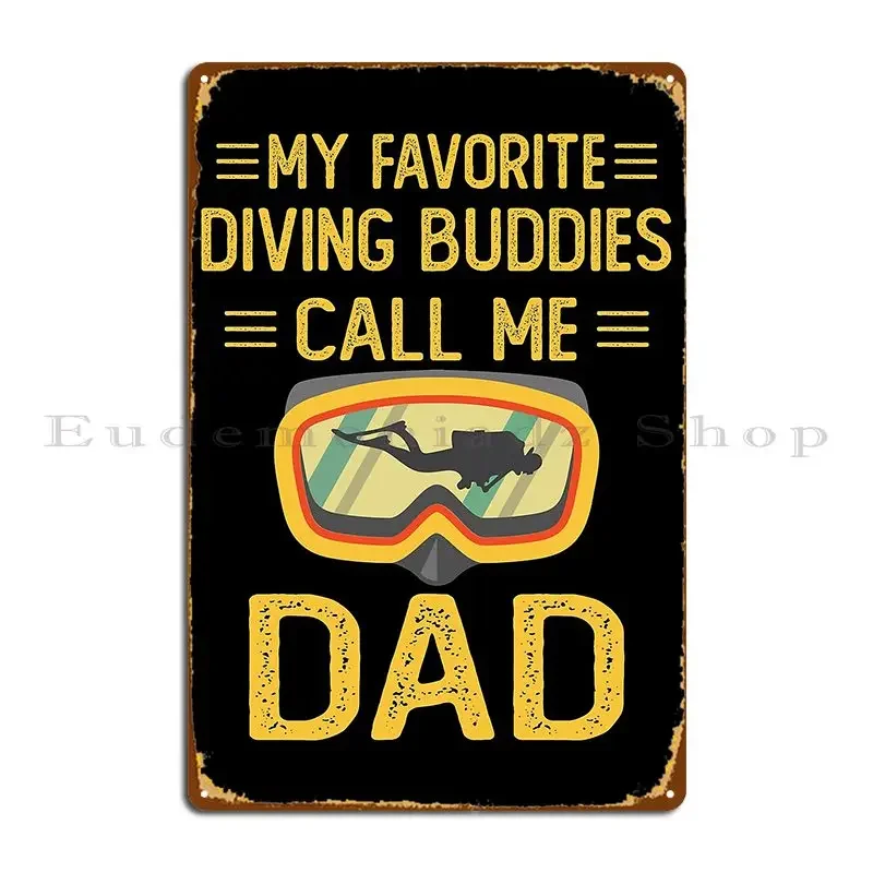 My Favorite Scuba Buddies Call Me Dad Diving Father Metal Sign Pub Wall Mural Wall Decor Classic Customized Tin Sign Poster