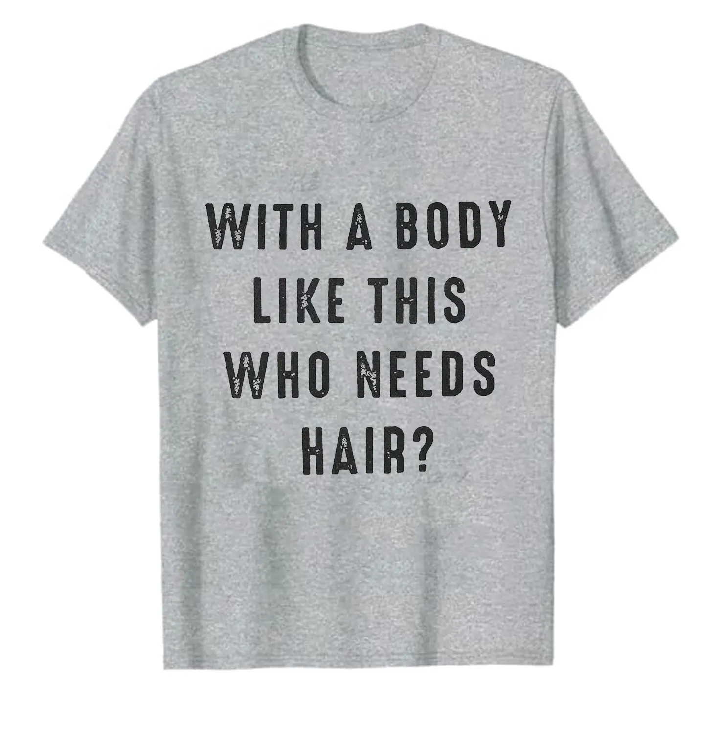 Funny Shirt for Men - with A Body Like This Who Needs Hair Father's Day Tee Simple Letters Casual Style Printed T-shirt Tops