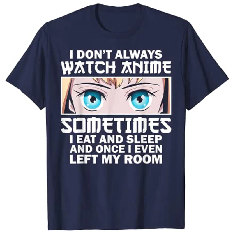 I DON'T ALWAYS WATCH ANIME Shirts Funny Anime-Art for Women Teen Girls Men T-Shirt  Kawaii Clothes Y2k Manga Saying Novelty Tee