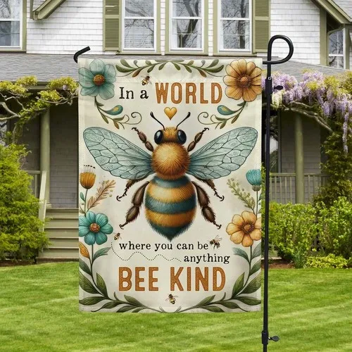 BEE Flag In A World Where You Can Be Anything Bee Kind Flag Graden Flag UUI GGX