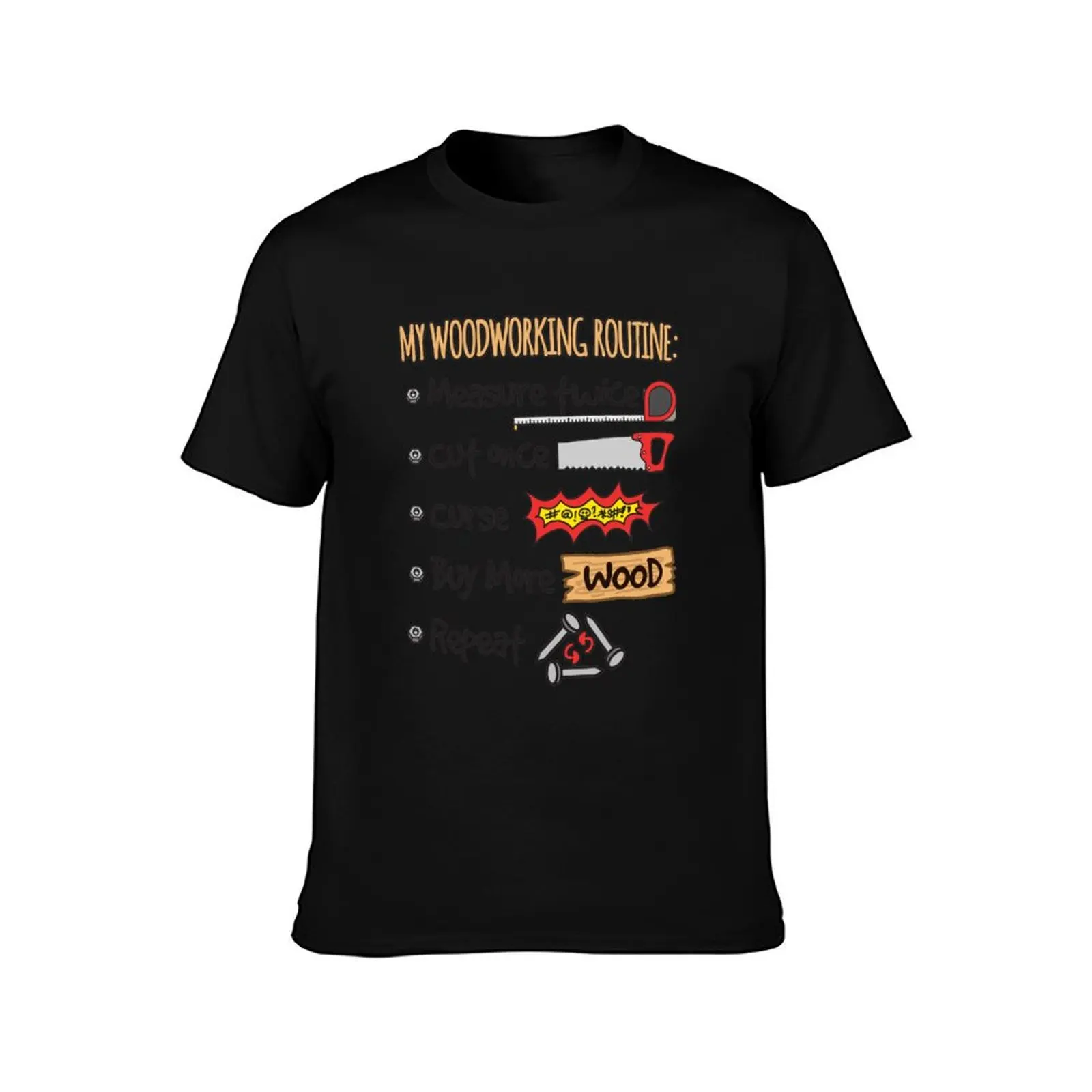 Funny Woodworking My Woodworking Routine T-Shirt Moisture Wicking Quick Dry Tee T-Shirt