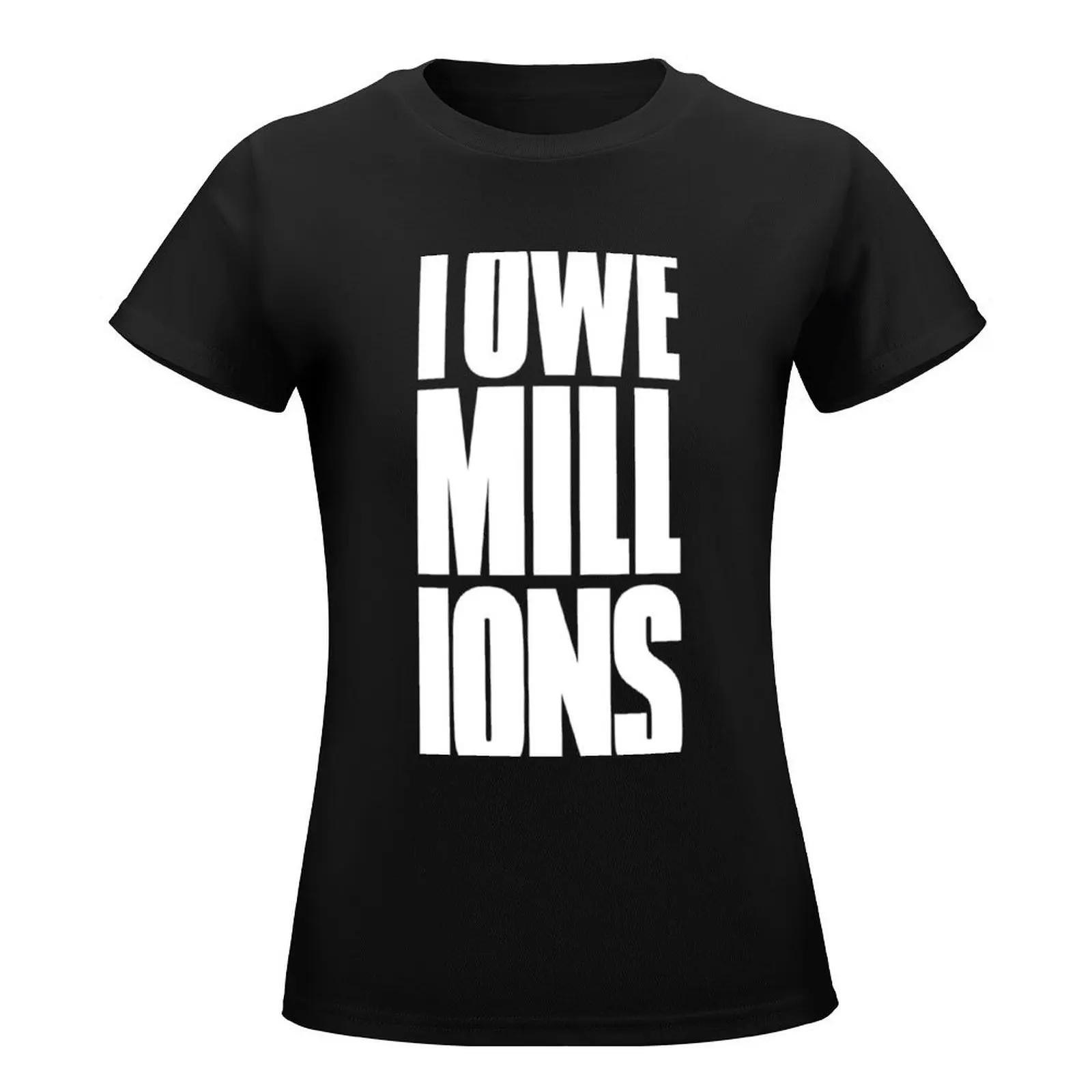 I OWE MILLIONS T-Shirt summer top quick drying tops for Women