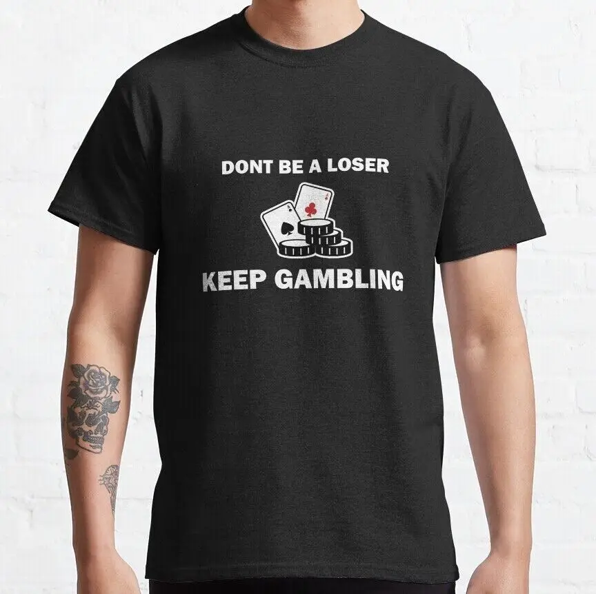 BEST TO BUY Don't Be A Loser Keep Gambling Classic T-Shirt