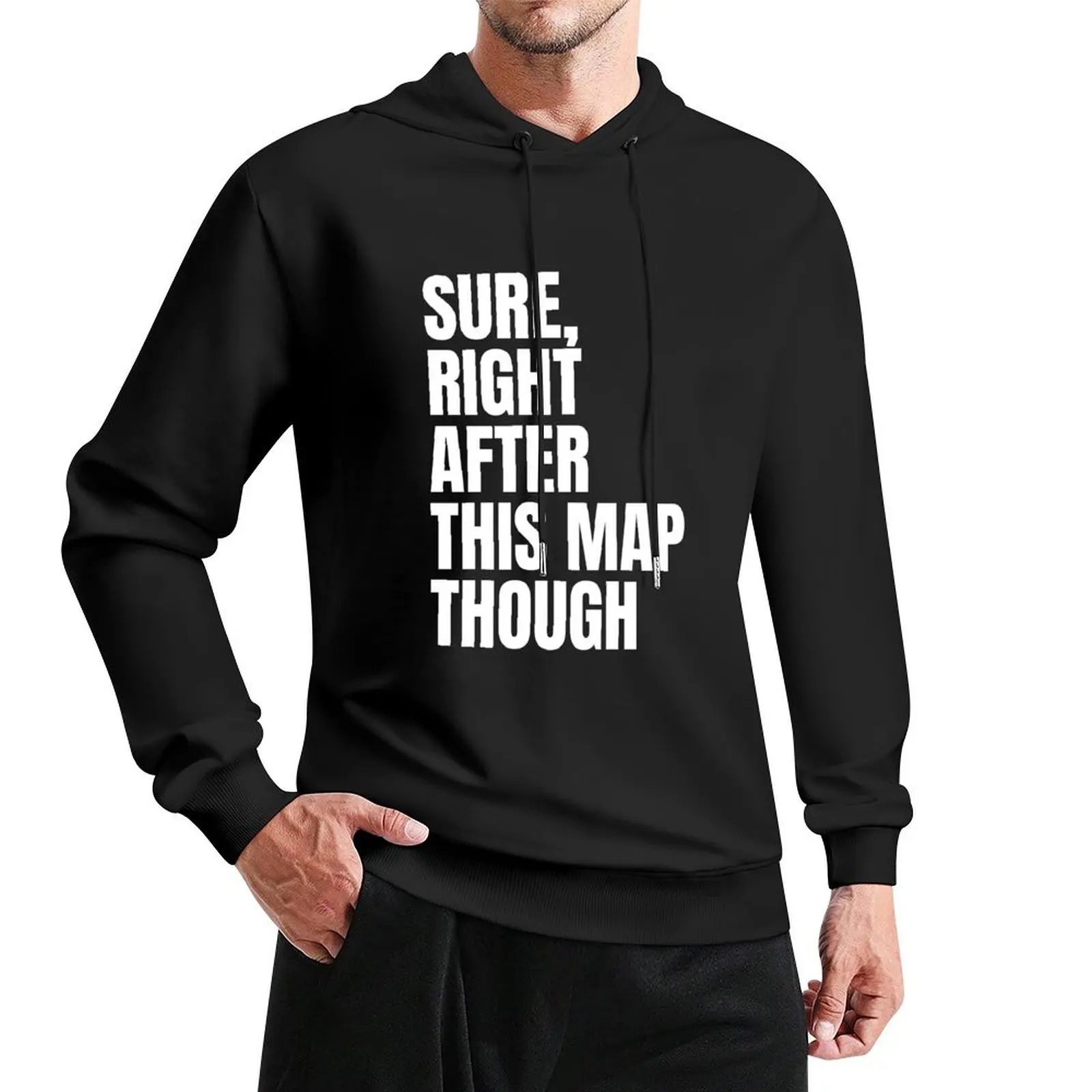 

Sure, Right After This Map Though Pullover Hoodie anime clothes hoodies and sweatshirts new