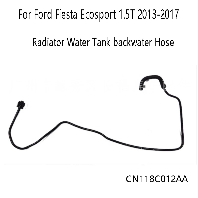 

Radiator Water Tank Backwater Hose CN118C012AA for Ford Fiesta Ecosport 1.5T 2013-2017