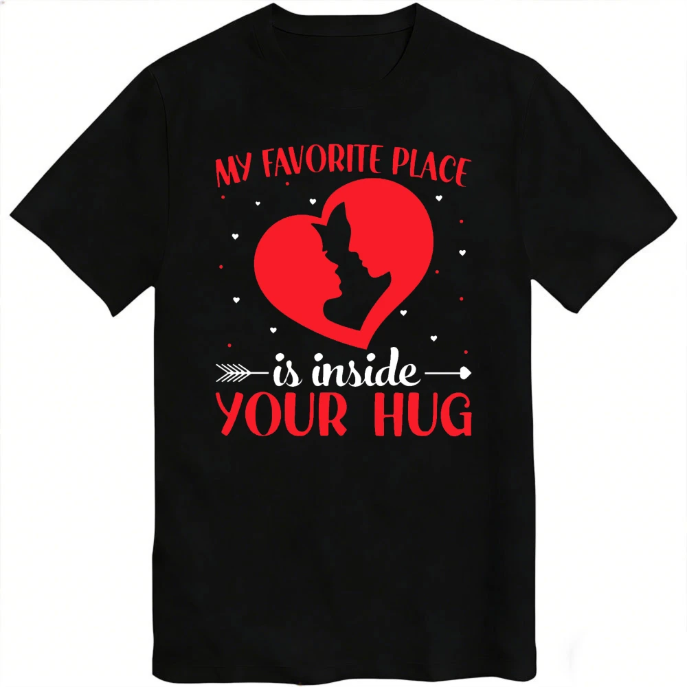 My Favorite Place Is Inside Your Hug Heart Couple T-Shirt Short Sleeve Cotton Men T-Shirt Love Gift Top Summer Fashion Tees