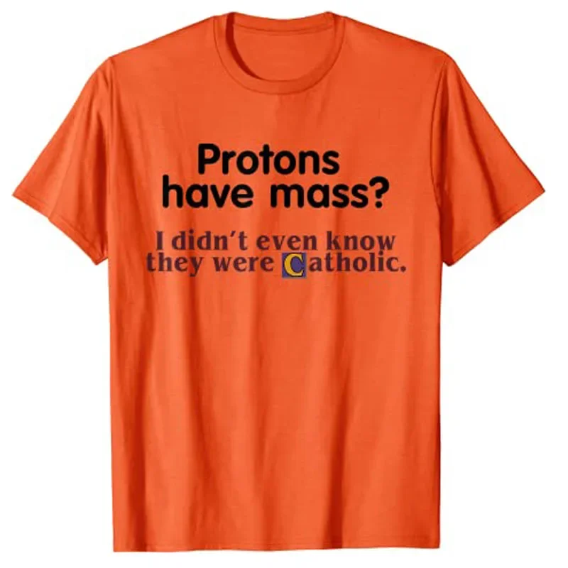 

Protons Have Mass I Didnt Know They Were Catholic Pun Graphic T-Shirt Men Short Sleeve Crewneck Cotton Tee