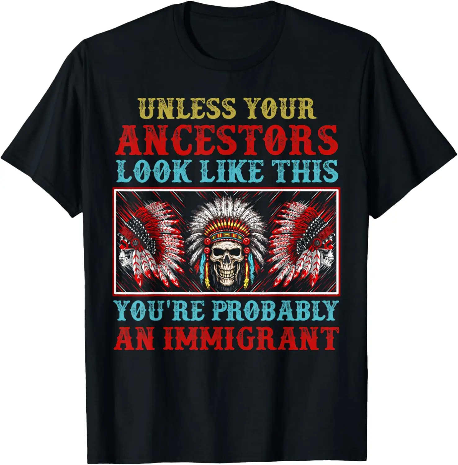 Your Ancestors Look Like This You're Probably An Immigrant T-Shirt