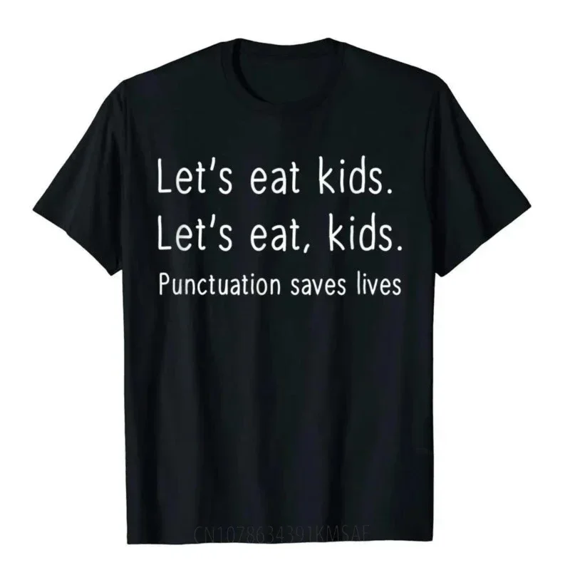 Lets Eat Kids Punctuation Saves Lives Funny T-Shirt Tops & Tees Newest Cosie Cotton Student T Shirts Comfortable