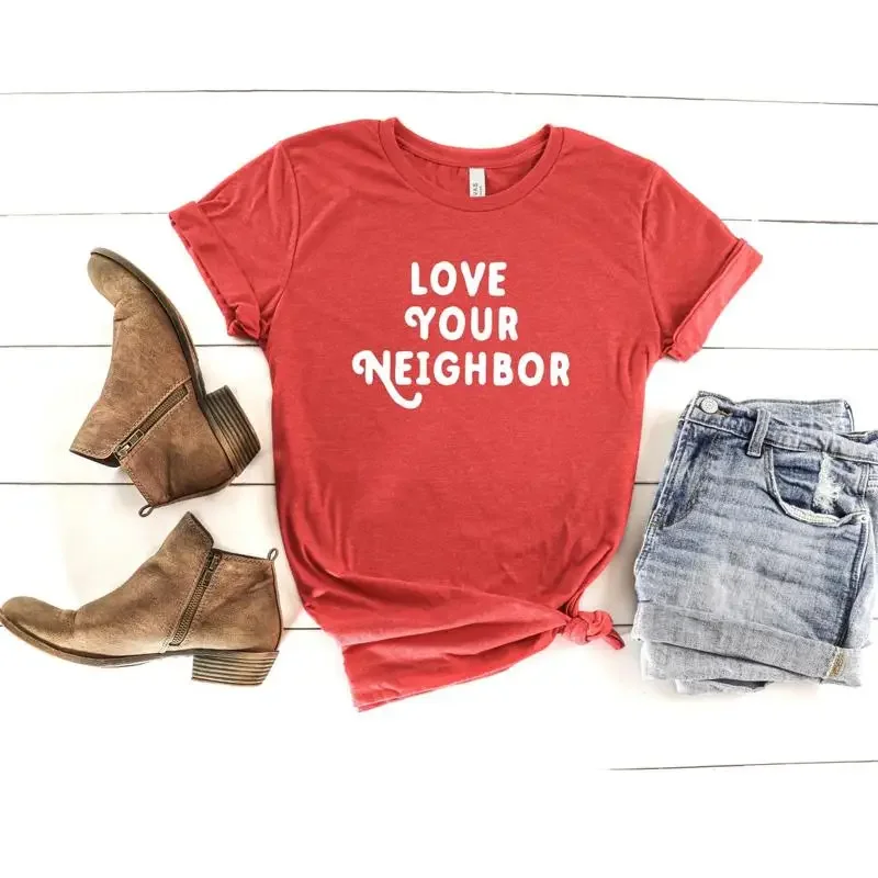 Love Your Neighbor T Shirt Women's Be Kind