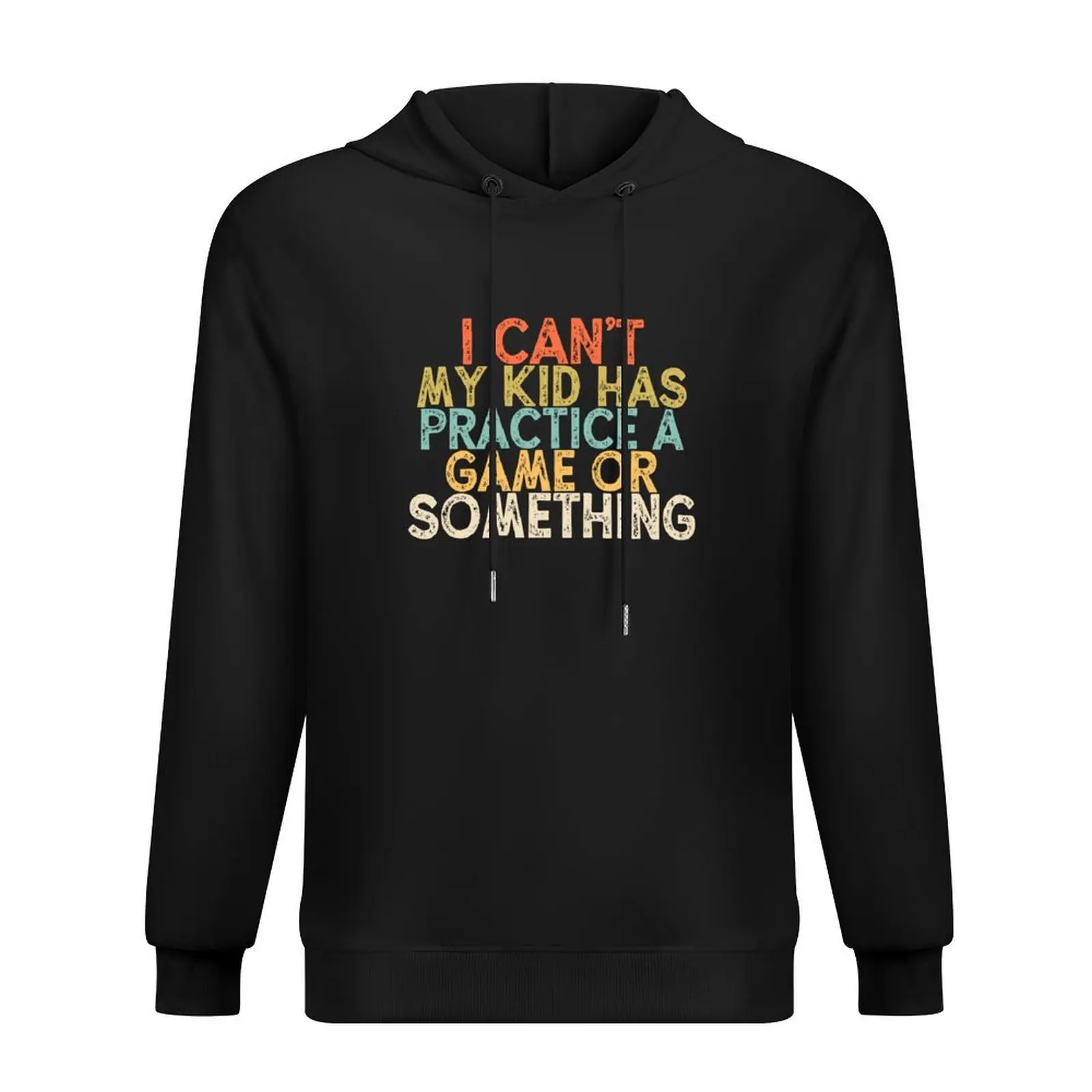 

I Can't My Kid Has Practice A Game or Something Hoodie male clothes autumn aesthetic clothing autumn hoodie