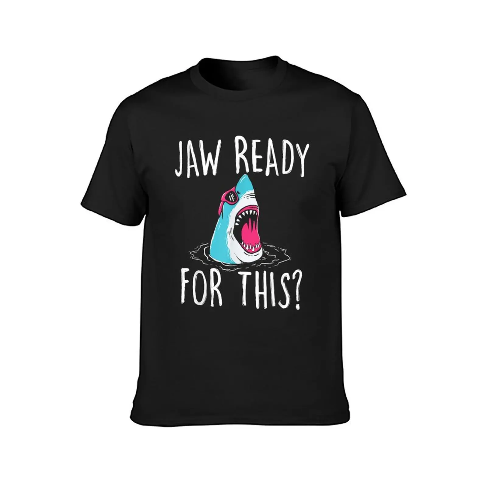 Jaw Ready For This - Funny Shark Lover Ocean Wildlife T-Shirt korean fashion cute tops sublime mens tall t shirts