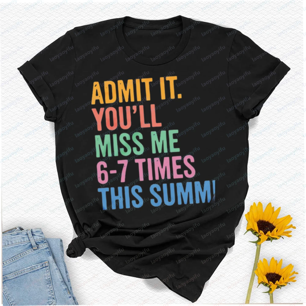 Admit It You'll Miss Me 6-7 Times This Summer Teacher T-Shirt Graphic Tshirts Y2k Top Vintage Clothes Oversized T Shirt Harajuku